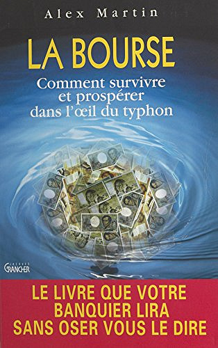 La Bourse : comment survivre et prospérer dans l’œil du typhon - Alex Martin