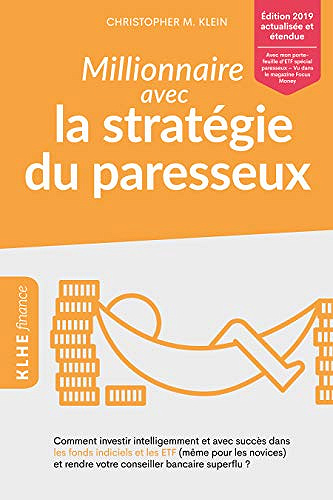 Millionnaire avec la stratégie du paresseux: Comment investir intelligemment et avec succès dans les fonds indiciels et les ETF - Christopher Klein