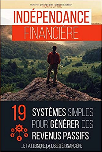 Indépendance financière: 19 systèmes simples pour générer des revenus passifs - Thomas Lavoie (2020)