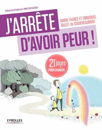 J’arrête d’avoir peur !: 21 jours pour changer - Emmanuel Ballet de Coquereaumont