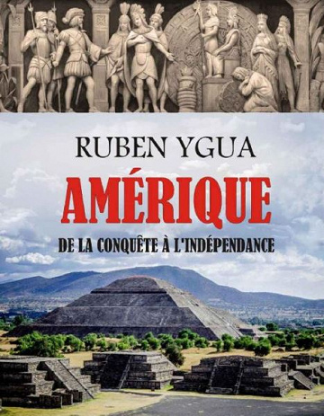 Amérique : de la Conquête À l’Indépendance - Ruben Ygua (2020)
