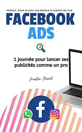 Facebook Ads: 1 journée pour lancer ses publicités comme un pro - Martin Perret (2020)