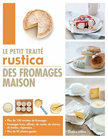 Le petit traité Rustica des fromages maison - Collectif