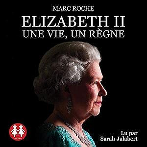 Elizabeth II - Une vie, un règne - Marc Roche (2020)