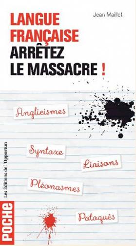 Langue française : arrêtez le massacre ! - Jean Maillet