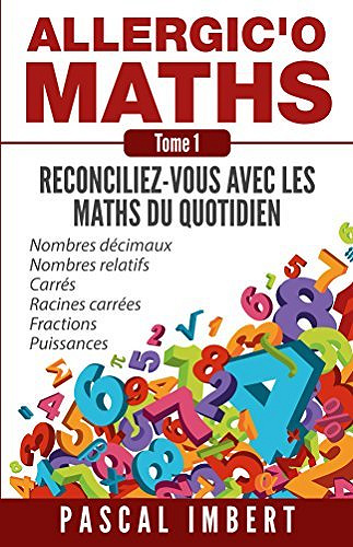 Allergic’o Maths, tome 1: Réconciliez-vous avec les maths du quotidien - Pascal Imbert