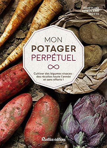 Mon potager perpétuel - Cultiver des légumes vivaces : des récoltes toute l’année et sans efforts ! - Maryline Motte