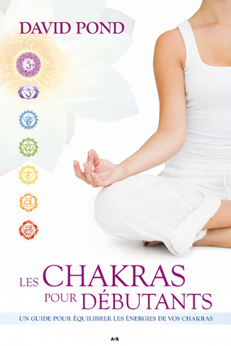Les Chakras pour débutants: Un guide pour équilibrer les énergies de vos chakras - David Pond