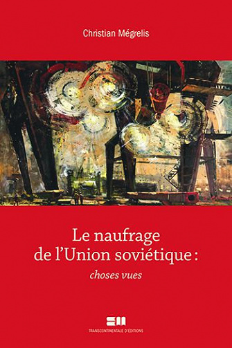 Le naufrage de l’Union soviétique: Choses vues - Christian Megrelis (2020)