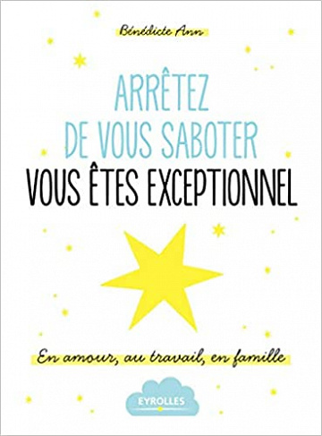 Arrêtez de vous saboter vous êtes exceptionnel ! - Bénédicte Ann