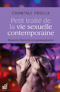 Petit traité de la vie sexuelle contemporaine: Revanche d’Aphrodite et hypersexualisation - Chantale Proulx