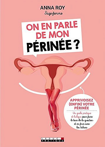 On en parle de mon périnée ?: Apprivoisez (enfin) votre périnée - Anna Roy