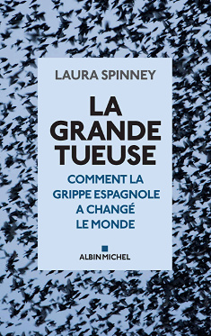 La Grande Tueuse: Comment la grippe espagnole a changé le monde - Laura Spinney