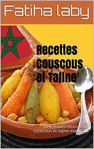 Recettes Couscous et Tajine: Délicieuses recettes de couscous et tajine marocain - Fatiha laby (2020)