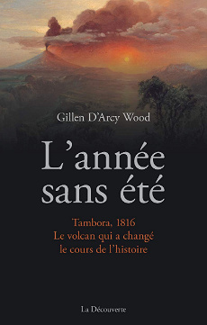 L’année sans été - Tambora, 1816. Le volcan qui a changé le cours de l’histoire - Gillen D’arcy Wood