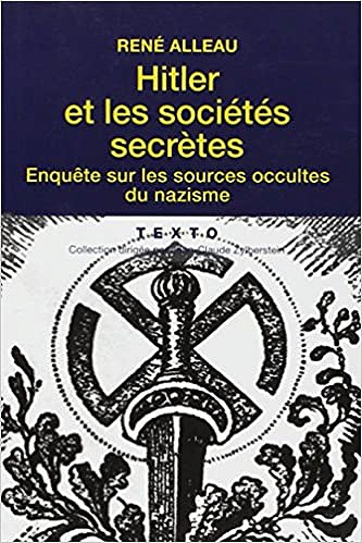 Hitler et les sociétés secrètes : Enquête sur les sources occultes du nazisme - René Alleau