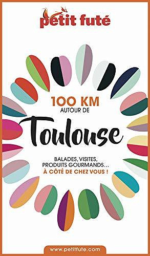 100 km autour de Toulouse - Petit futé 2020 - Dominique Auzias et Jean-Paul Labourdette (2020)