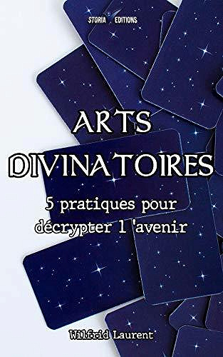 ARTS DIVINATOIRES: 5 pratiques pour décrypter l’avenir - Wilfrid Laurent (2020)
