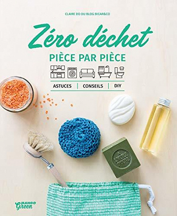 Zéro déchet pièce par pièce: Astuces, conseils et DIY - Claire Do