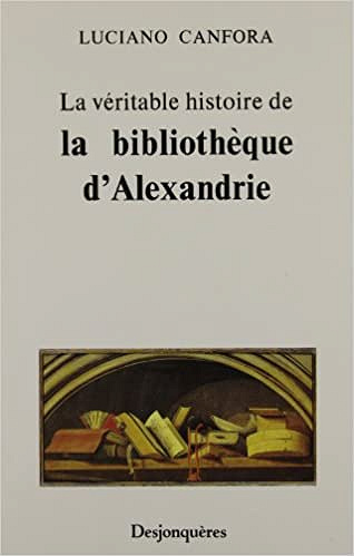 La Véritable Histoire de la Bibliothèque d’Alexandrie - Luciano Canfora