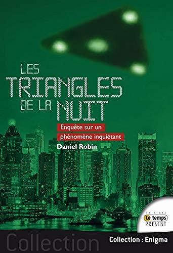 Les triangles de la nuit: Enquête sur un phénomène inquiétant - Daniel Robin (2020)