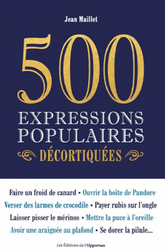500 expressions populaires décortiquées - Jean Maillet