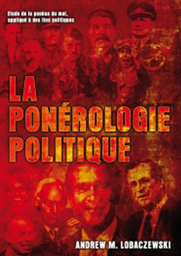 La Ponérologie Politique: Etude de la genèse du mal, appliqué à des fins politiques - Andrew Lobaczewski
