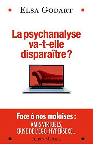 La Psychanalyse va-t-elle disparaître ? : Psychopathologie de la vie hypermoderne - Elsa Godart