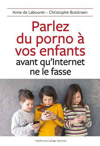 Parlez du porno à vos enfants avant qu’Internet ne le fasse de Anne - Labouret et Christophe Butstraen (2019)