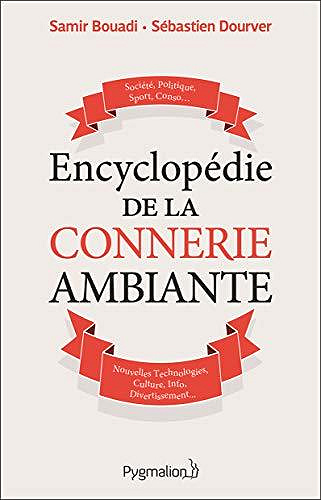 Encyclopédie de la connerie ambiante - Samir Bouadi, Sébastien Dourver