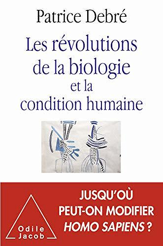 Les Révolutions de la biologie et la condition humaine - Patrice Debré (2020)