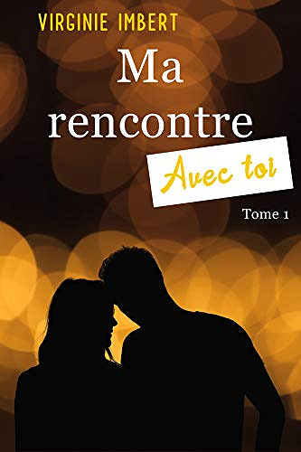 Ma rencontre avec toi: Tome 1 - Virginie Imbert (2020)