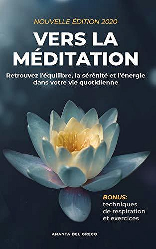 Vers la méditation: Retrouvez l’équilibre, la sérénité et l’énergie dans votre vie quotidienne - Ananta Del Greco (2020)