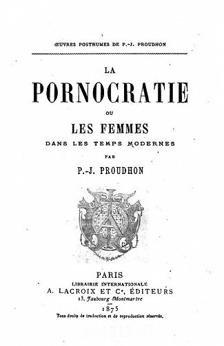 La pornocratie, ou Les femmes dans les temps modernes (Éd.1875) - Pierre-Joseph Proudhon