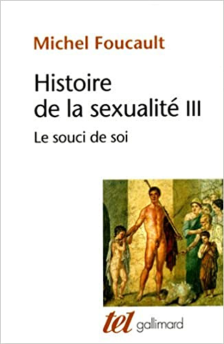 Histoire de la sexualité, tome 3 : Le souci de soi - Michel Foucault