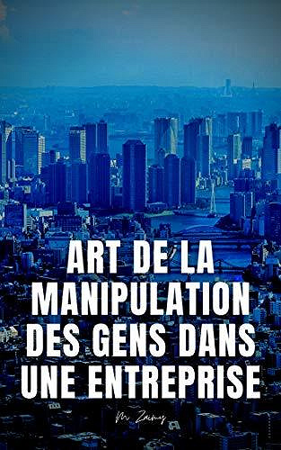 Art de la manipulation des gens dans une entreprise - M ZAIMY (2020)