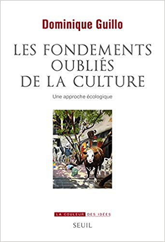 Les fondements oubliés de la culture - Dominique Guillo