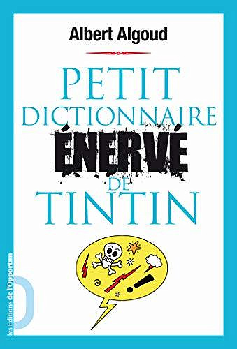 Petit dictionnaire énervé de Tintin - Albert Algoud