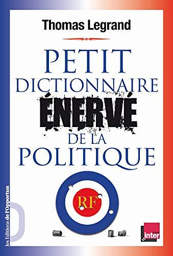 Petit dictionnaire énervé de la politique - Thomas Legrand