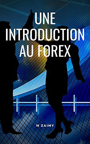 Une introduction au Forex - M ZAIMY (2020)