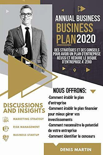BUSINESS PLAN; Des Stratégies et Des Conseils Pour Avoir un Plan D’entreprise Réussi et Réduire le Risque D’entreprise à Zéro - Denis Martin (2020)