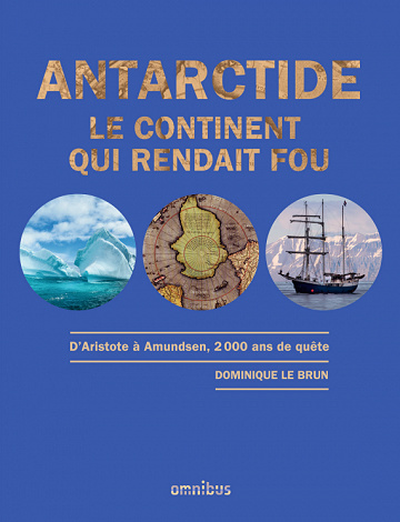 Dominique Le Brun - Antarctide - Le continent qui rendait fou