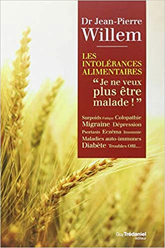 Les intolérances alimentaires : Je ne veux plus être malade ! - Jean-Pierre Willem