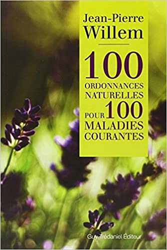 100 ordonnances naturelles pour 100 maladies courantes - Jean-Pierre Willem