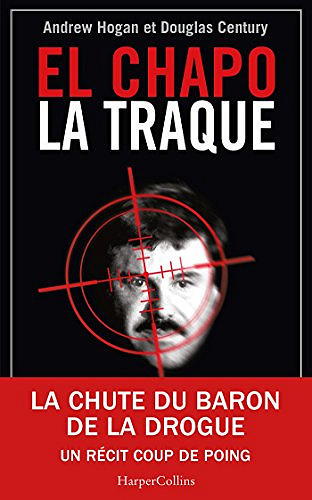 El Chapo - La Traque - Douglas Century & Andrew Hogan