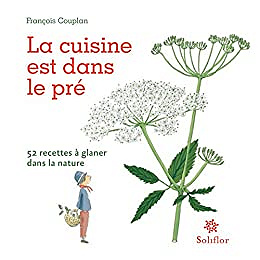 La cuisine est dans le pré: 52 recettes à glaner dans la nature - François Couplan