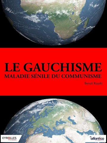 Le gauchisme, maladie sénile du communisme - Benoît Rayski