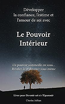Le Pouvoir Interieur : développer la confiance, l’estime et l’amour de soi - Charles Jullien