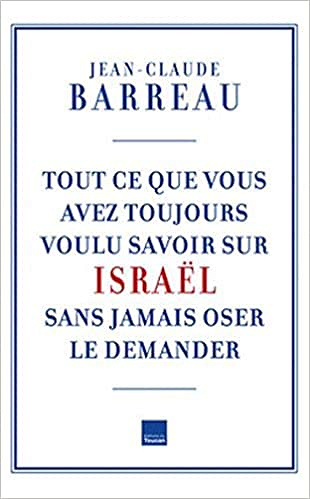 Tout ce que vous avez toujours voulu savoir sur Israël sans oser le demander - Jean-Claude Barreau