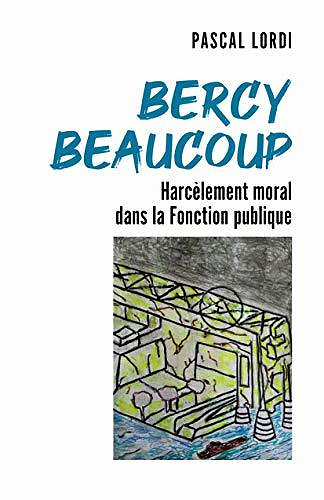 Bercy beaucoup • Harcèlement moral dans la Fonction publique - Pascal Lordi (2020)
